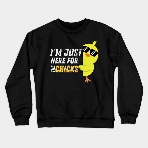 I'm Just Here For The Chicks Funny Easter Crewneck Sweatshirt by Carantined Chao$